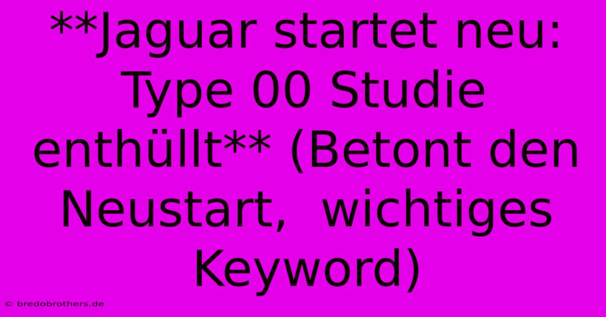 **Jaguar Startet Neu: Type 00 Studie Enthüllt** (Betont Den Neustart,  Wichtiges Keyword)