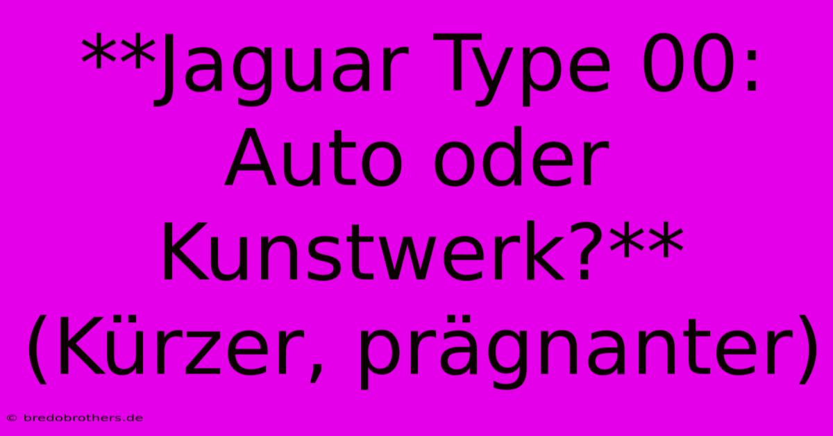 **Jaguar Type 00: Auto Oder Kunstwerk?**  (Kürzer, Prägnanter)