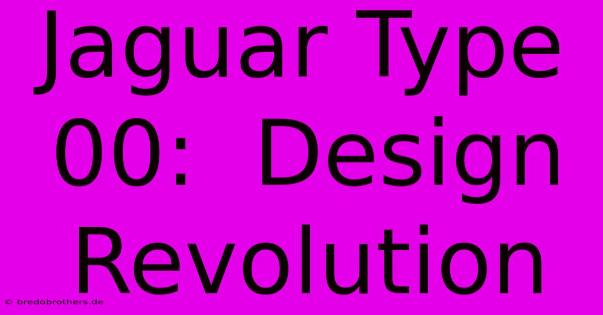 Jaguar Type 00:  Design Revolution