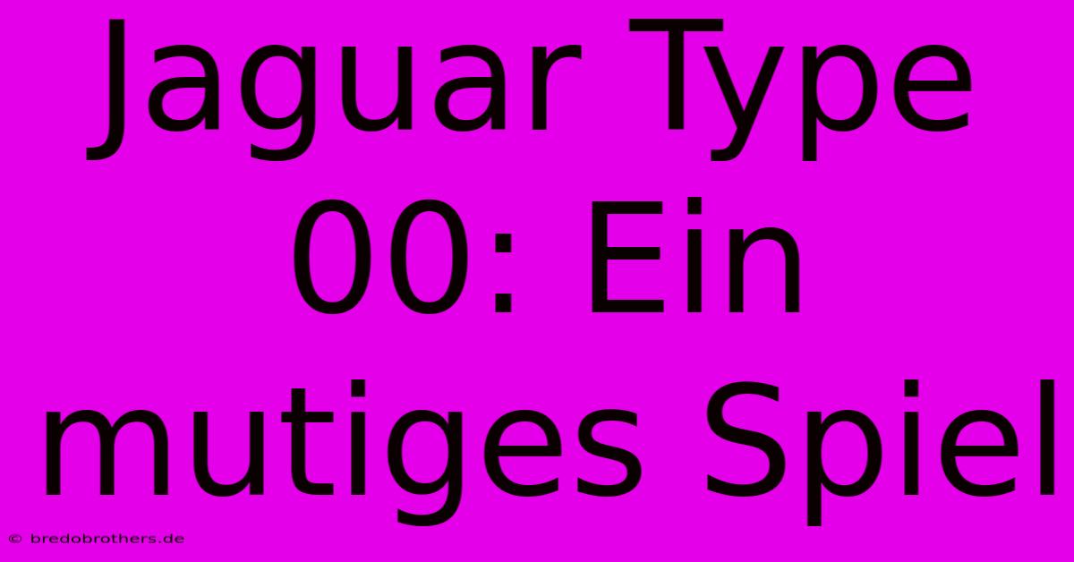 Jaguar Type 00: Ein Mutiges Spiel