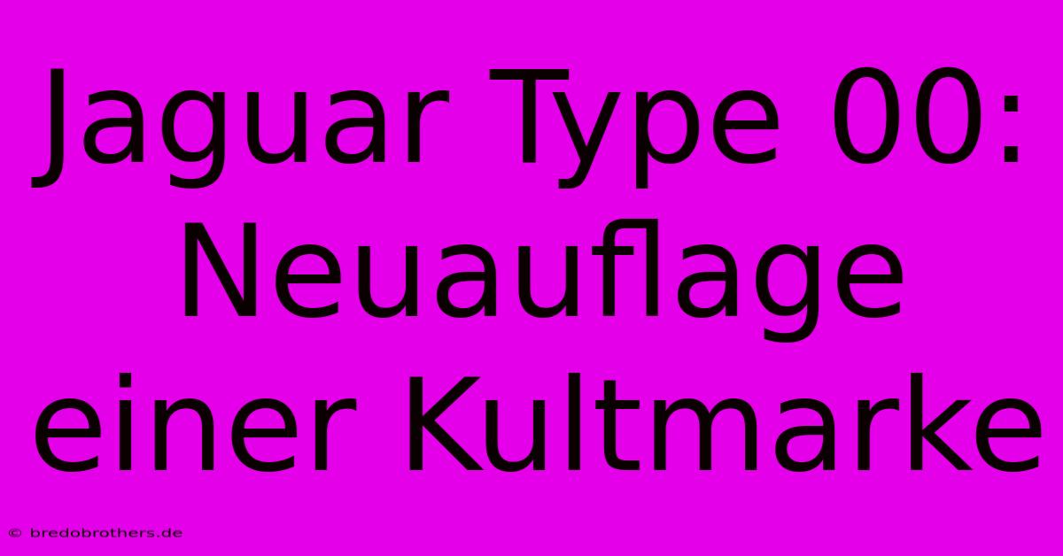 Jaguar Type 00: Neuauflage Einer Kultmarke