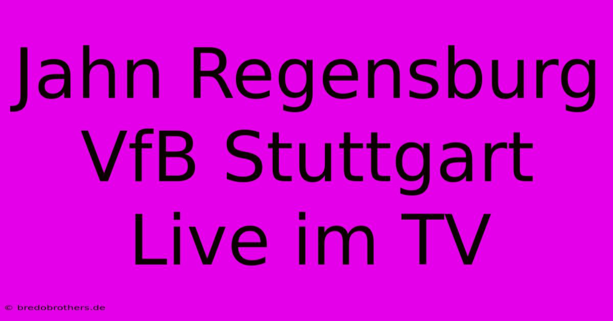 Jahn Regensburg VfB Stuttgart Live Im TV