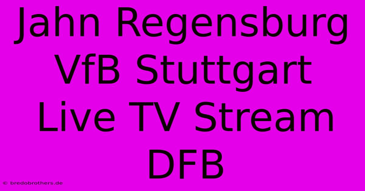 Jahn Regensburg VfB Stuttgart Live TV Stream DFB