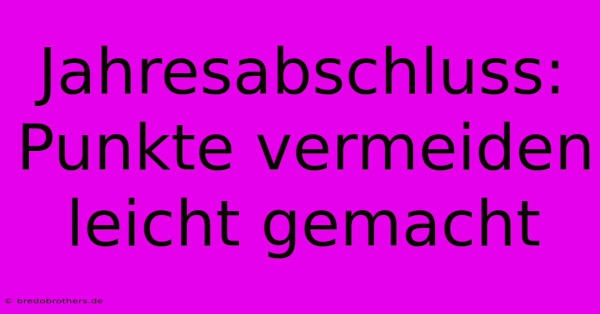 Jahresabschluss: Punkte Vermeiden Leicht Gemacht