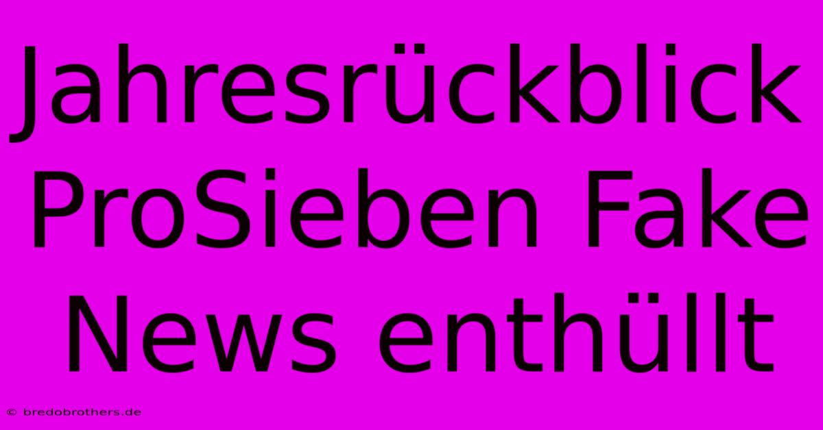 Jahresrückblick ProSieben Fake News Enthüllt