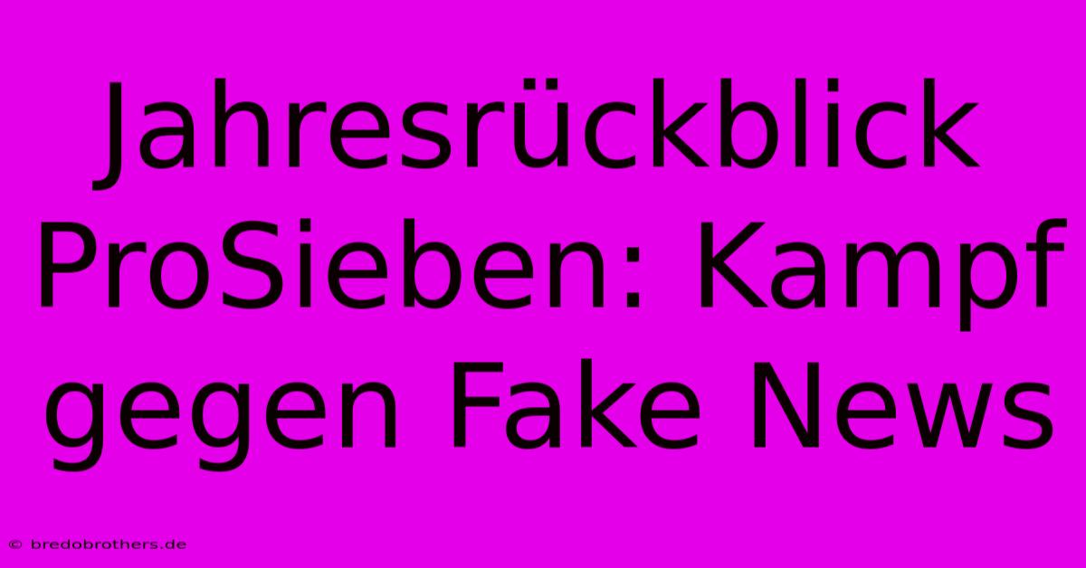 Jahresrückblick ProSieben: Kampf Gegen Fake News