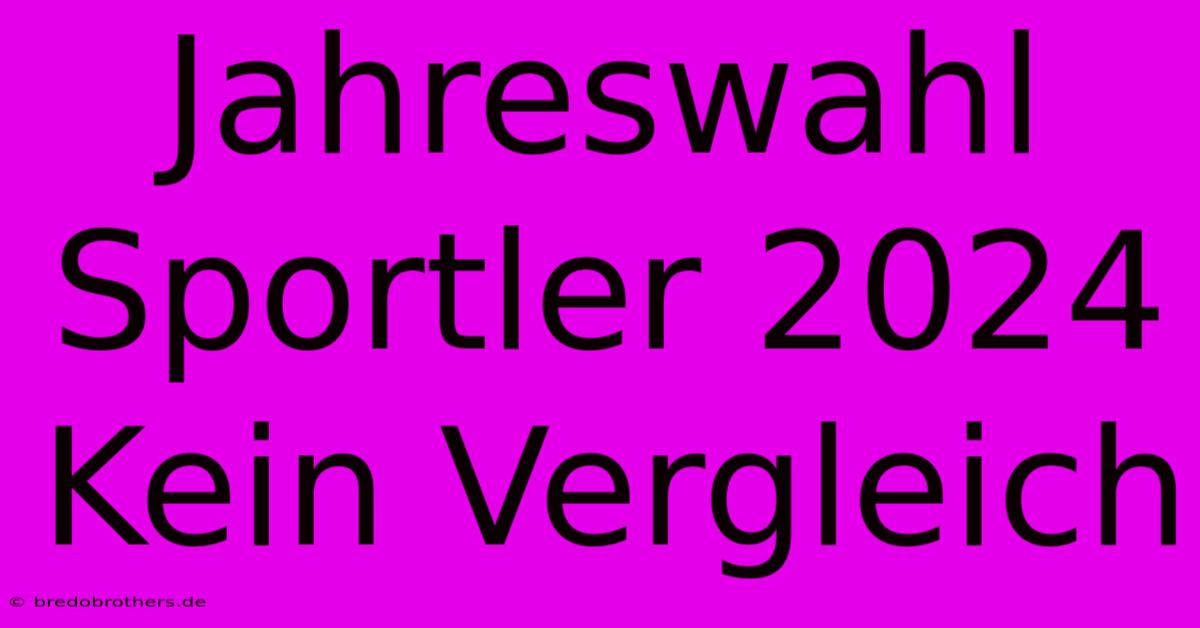 Jahreswahl Sportler 2024 Kein Vergleich