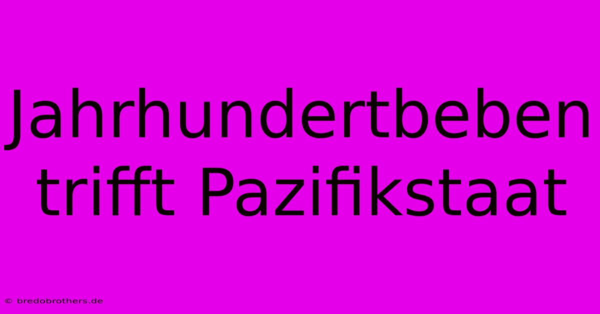 Jahrhundertbeben Trifft Pazifikstaat