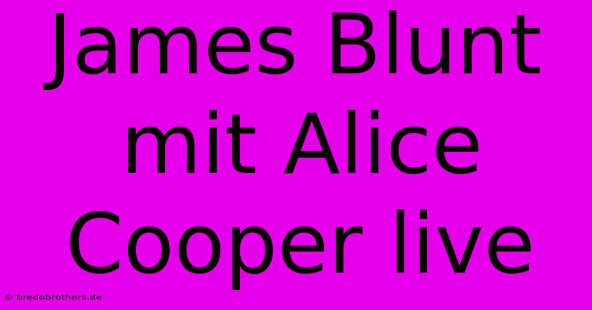 James Blunt Mit Alice Cooper Live