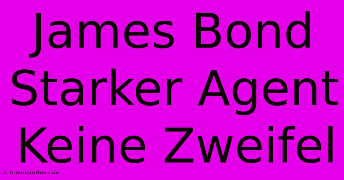 James Bond Starker Agent Keine Zweifel