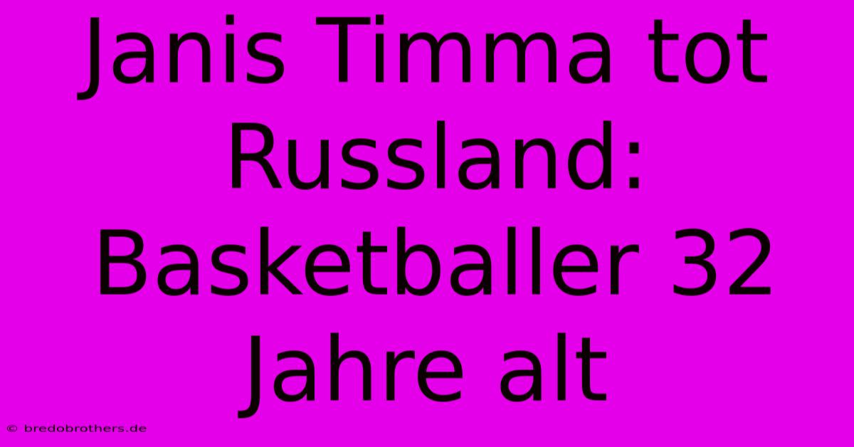 Janis Timma Tot Russland: Basketballer 32 Jahre Alt