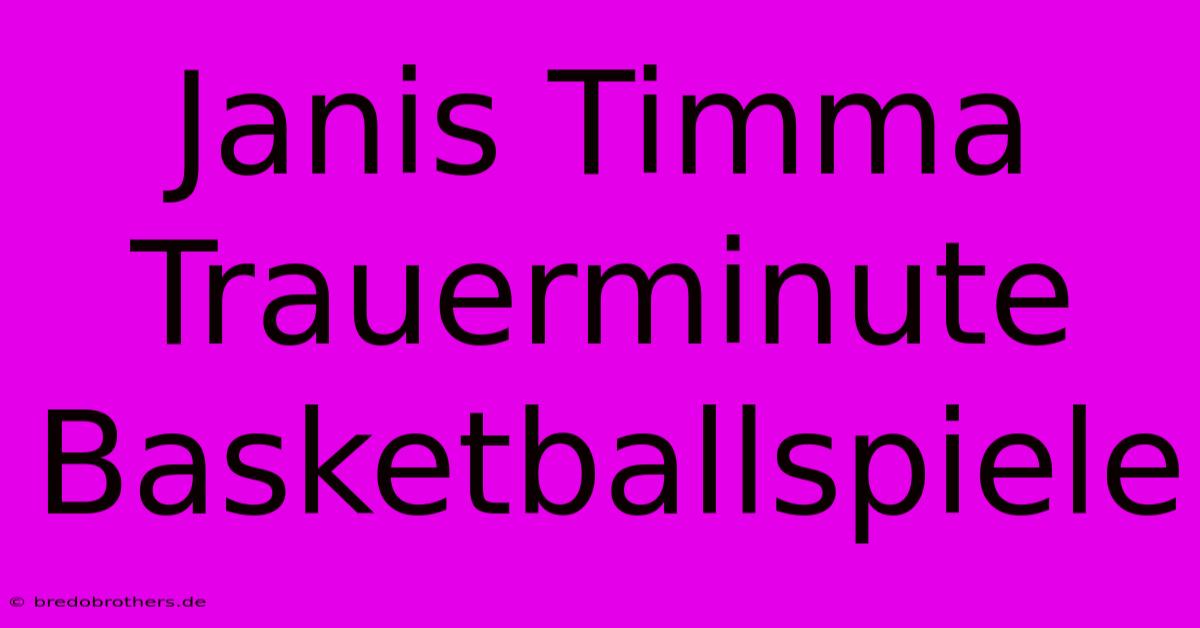 Janis Timma Trauerminute Basketballspiele