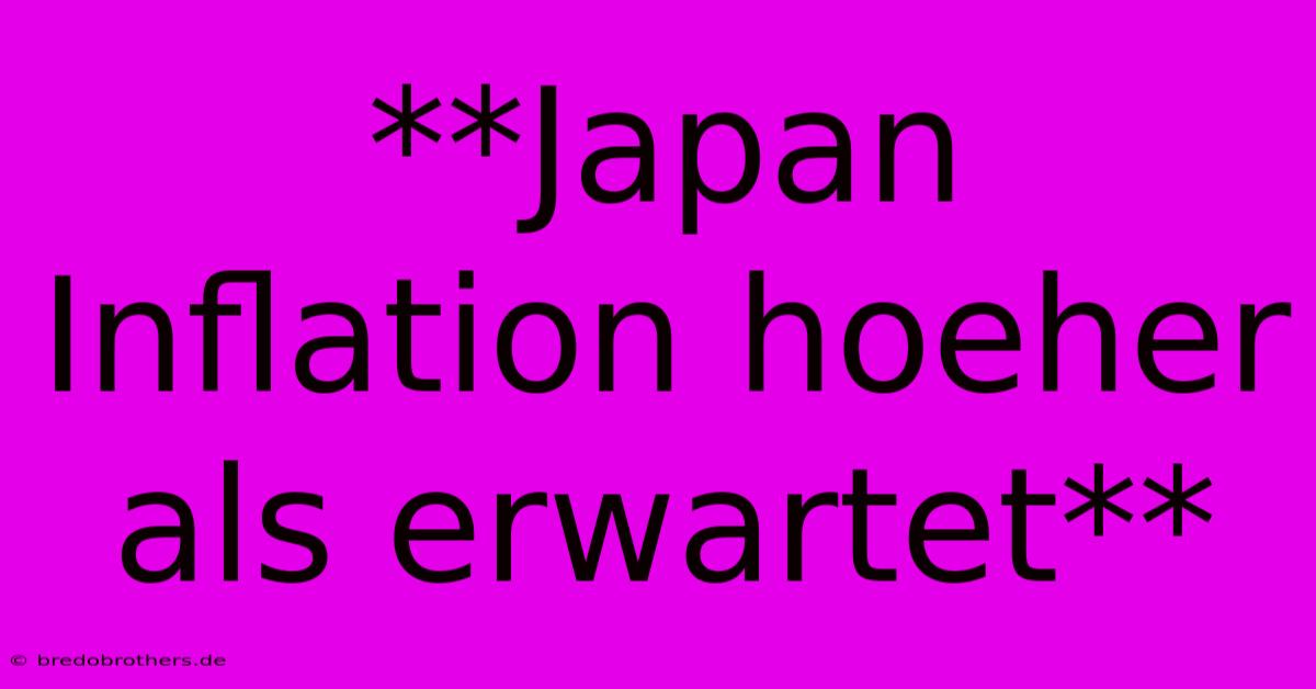 **Japan Inflation Hoeher Als Erwartet**