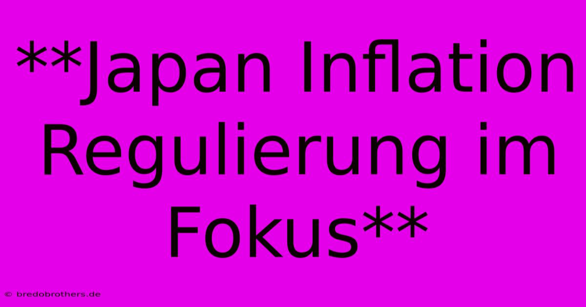 **Japan Inflation Regulierung Im Fokus**