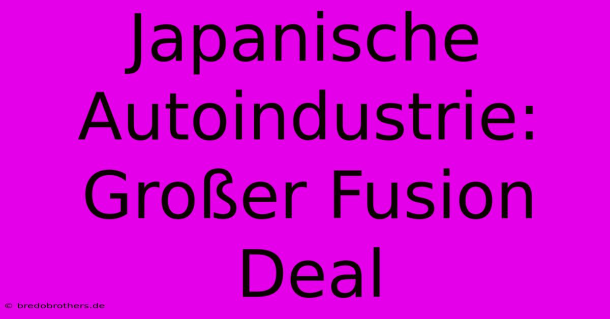 Japanische Autoindustrie: Großer Fusion Deal