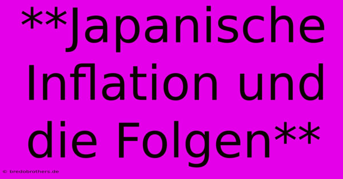 **Japanische Inflation Und Die Folgen**