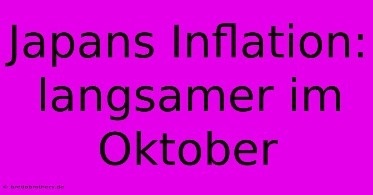 Japans Inflation:  Langsamer Im Oktober