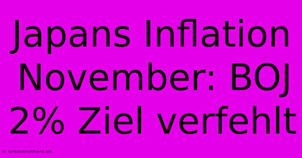 Japans Inflation November: BOJ 2% Ziel Verfehlt