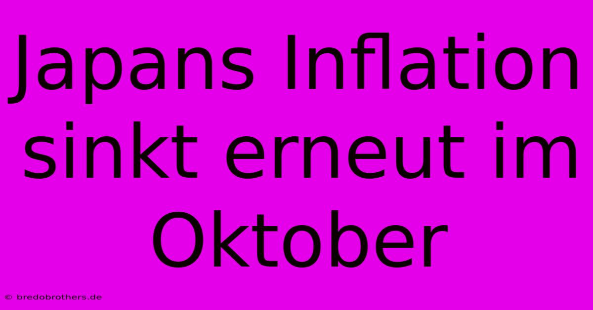 Japans Inflation Sinkt Erneut Im Oktober