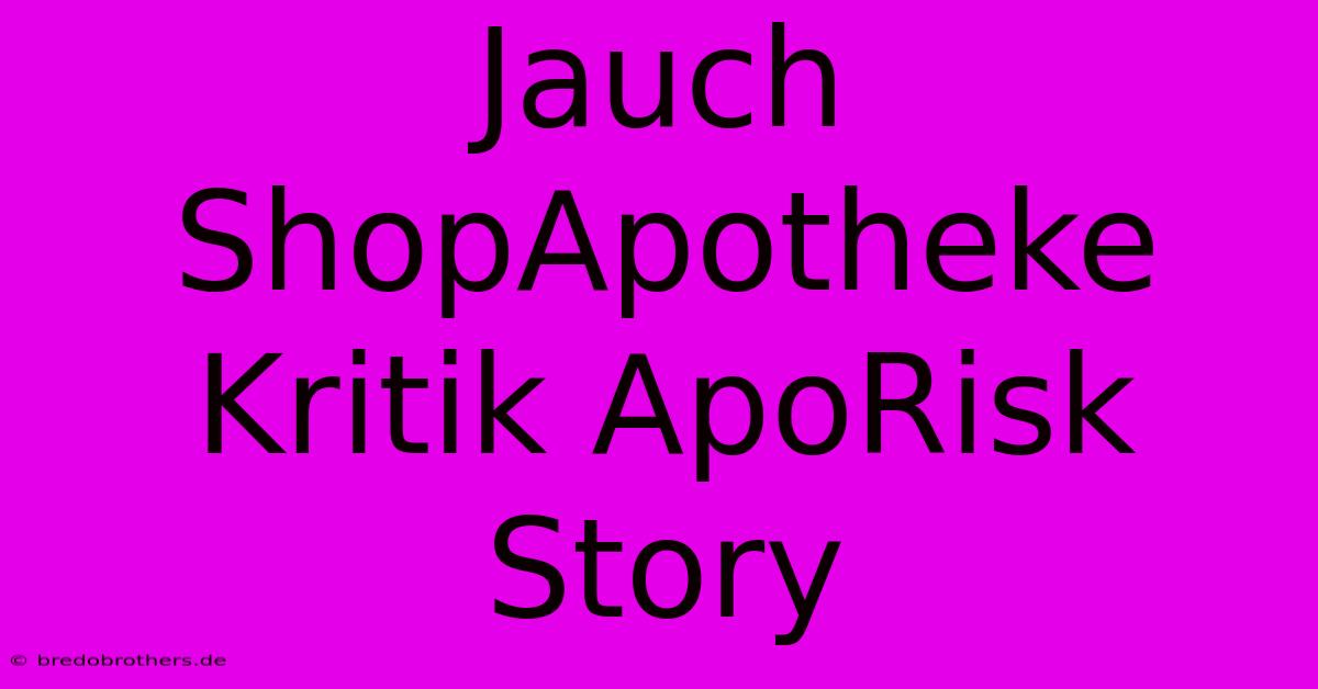 Jauch ShopApotheke Kritik ApoRisk Story