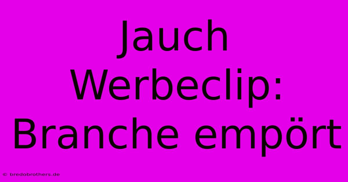 Jauch Werbeclip: Branche Empört