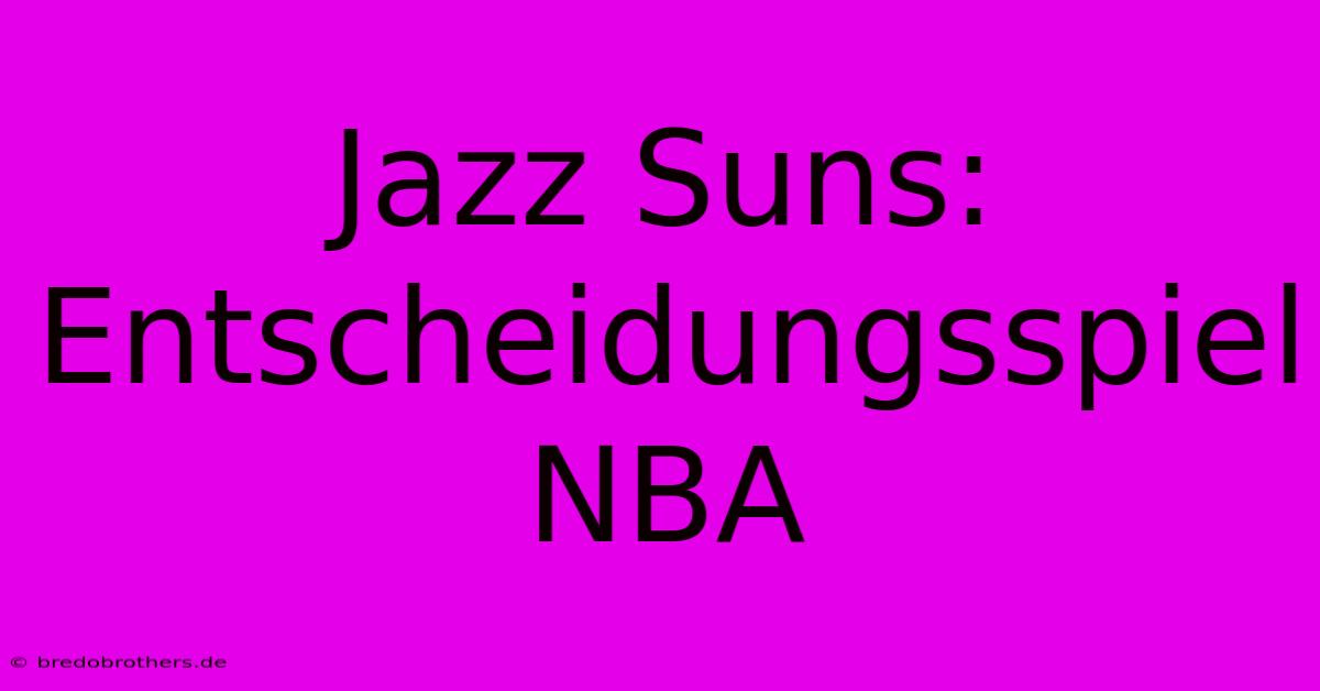 Jazz Suns:  Entscheidungsspiel NBA