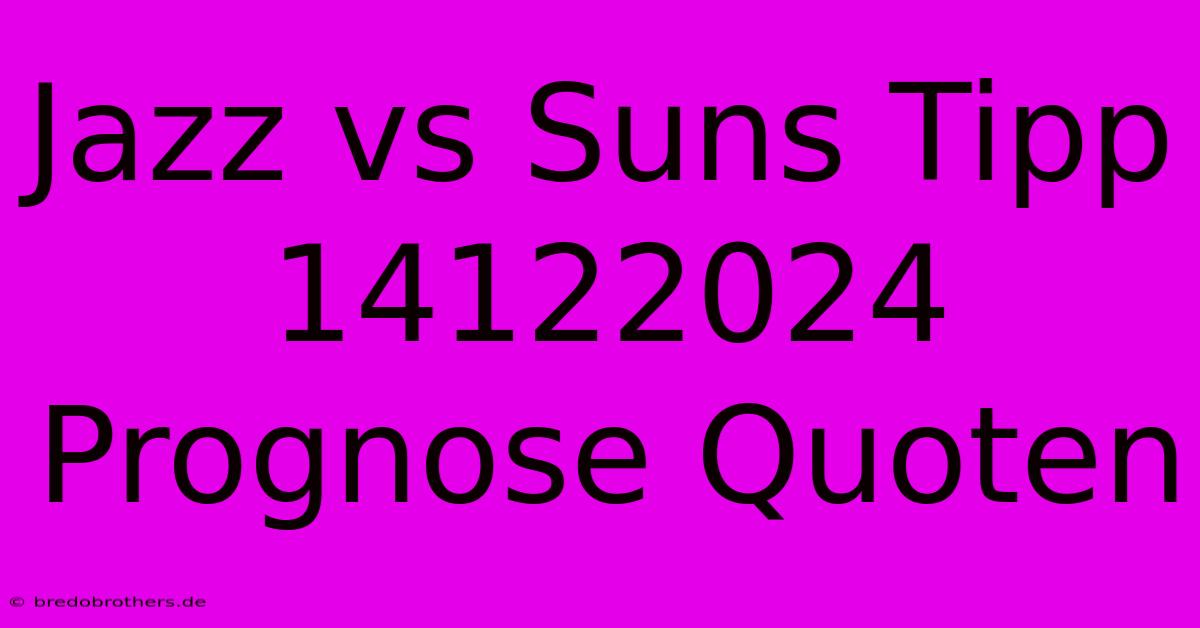 Jazz Vs Suns Tipp 14122024 Prognose Quoten