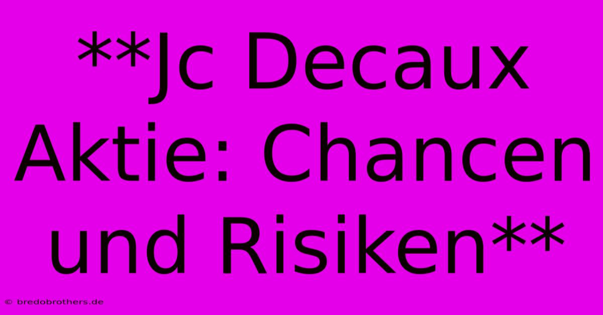 **Jc Decaux Aktie: Chancen Und Risiken**