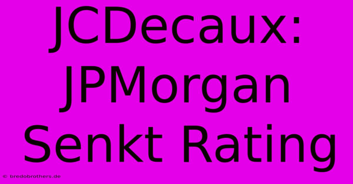 JCDecaux: JPMorgan Senkt Rating