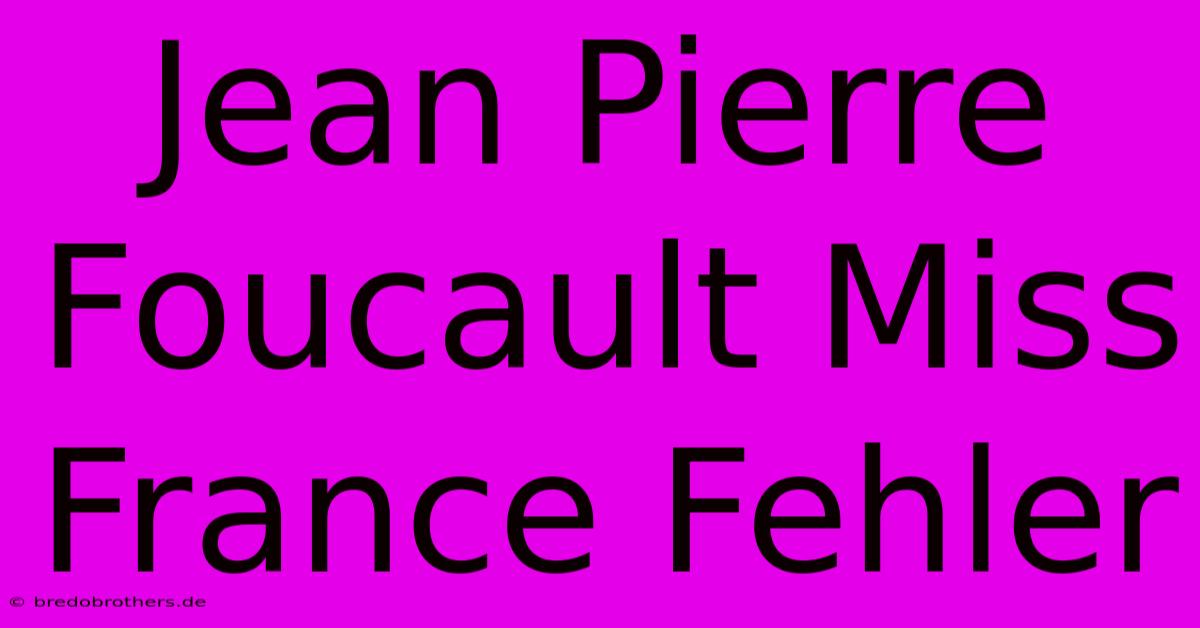 Jean Pierre Foucault Miss France Fehler