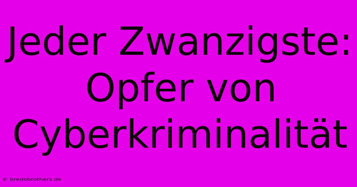 Jeder Zwanzigste: Opfer Von Cyberkriminalität