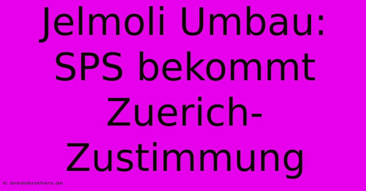 Jelmoli Umbau: SPS Bekommt Zuerich-Zustimmung