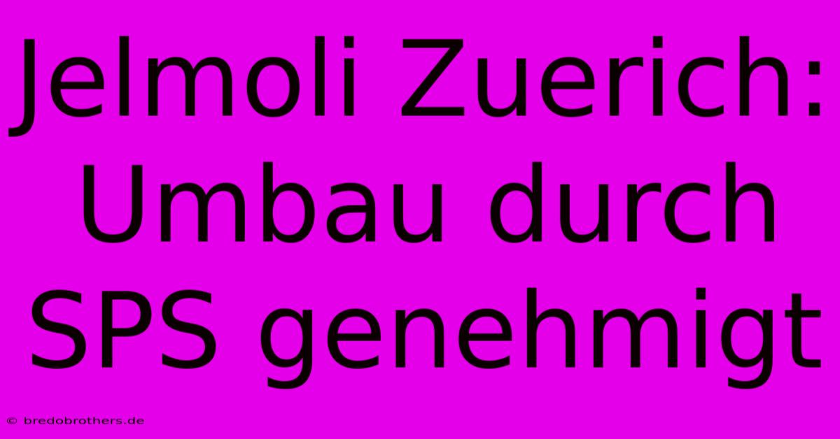 Jelmoli Zuerich: Umbau Durch SPS Genehmigt