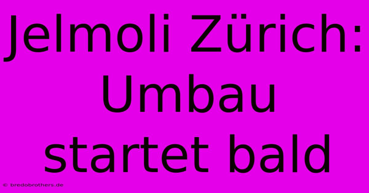 Jelmoli Zürich: Umbau Startet Bald