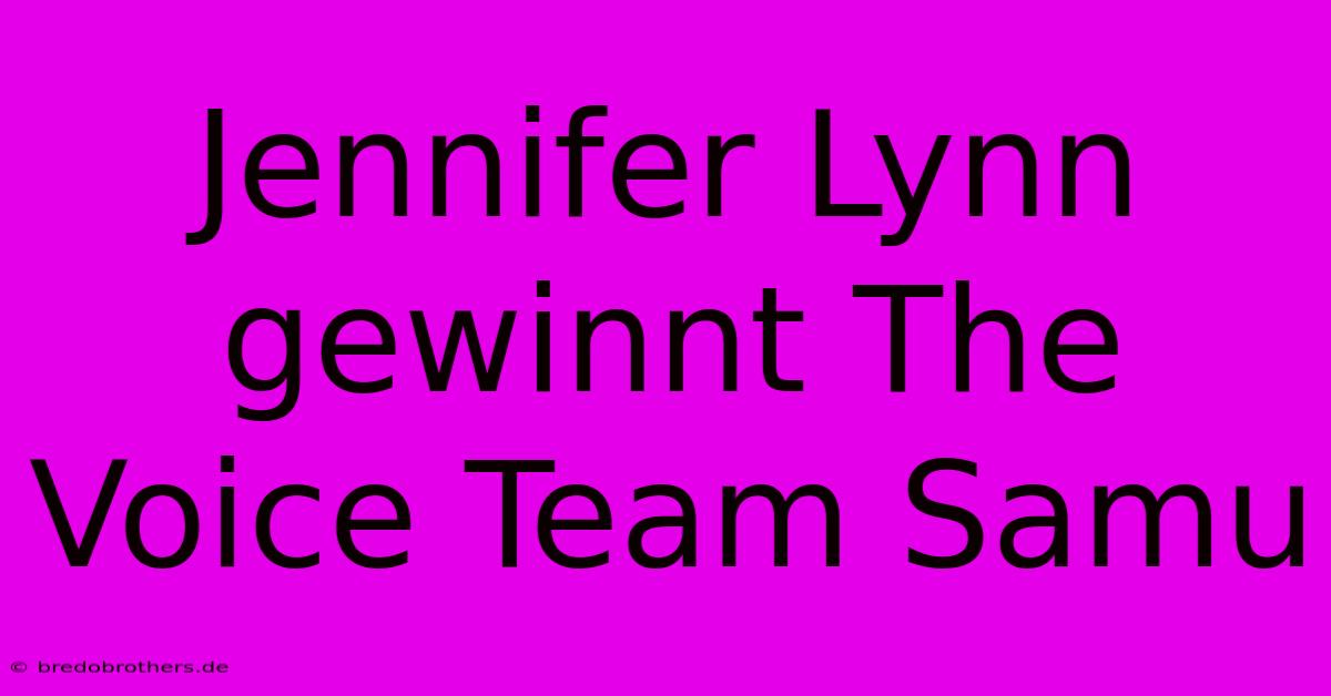 Jennifer Lynn Gewinnt The Voice Team Samu