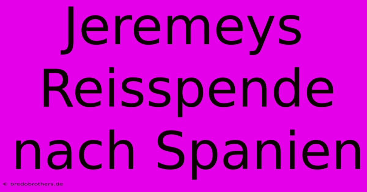 Jeremeys Reisspende Nach Spanien