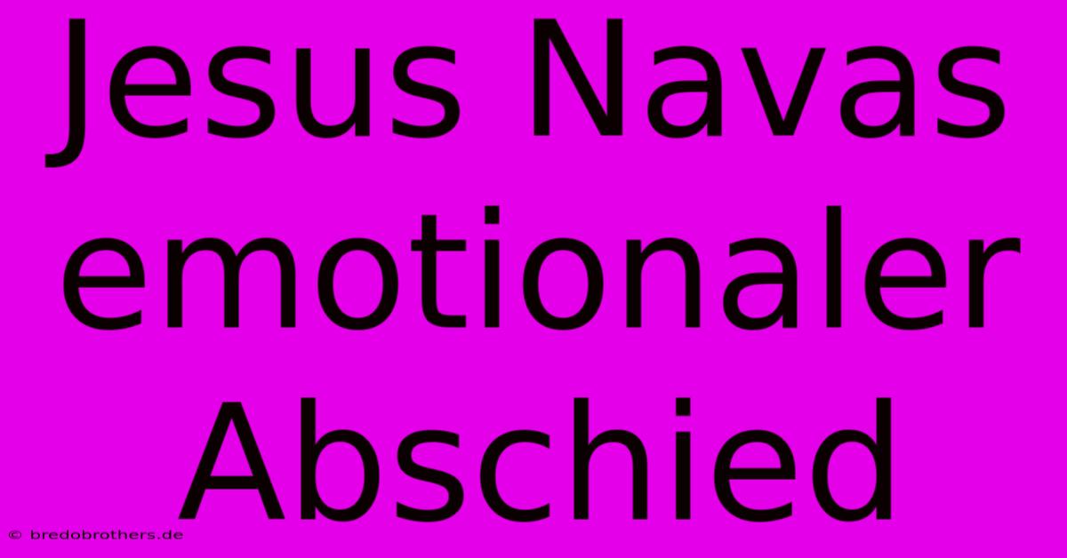 Jesus Navas Emotionaler Abschied