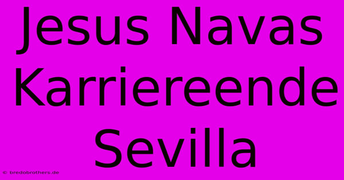 Jesus Navas Karriereende Sevilla