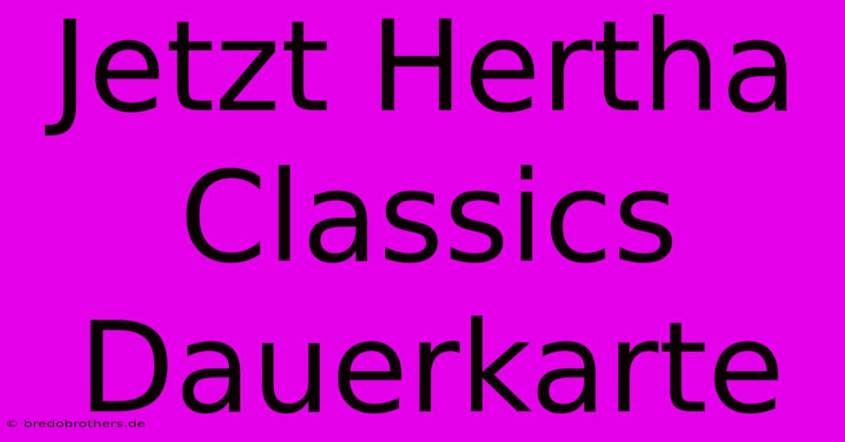 Jetzt Hertha Classics Dauerkarte