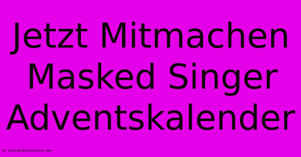 Jetzt Mitmachen Masked Singer Adventskalender