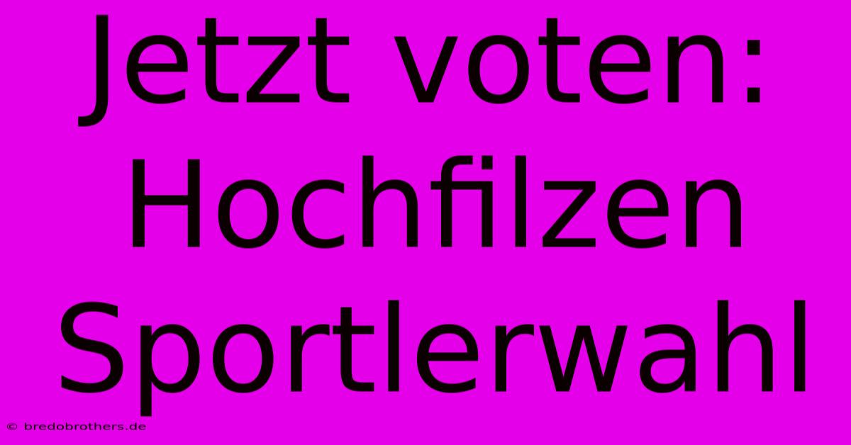 Jetzt Voten: Hochfilzen Sportlerwahl