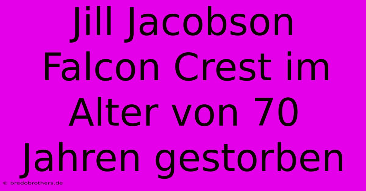 Jill Jacobson Falcon Crest Im Alter Von 70 Jahren Gestorben