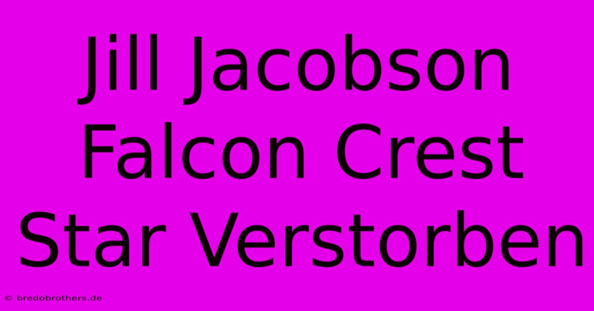 Jill Jacobson Falcon Crest Star Verstorben