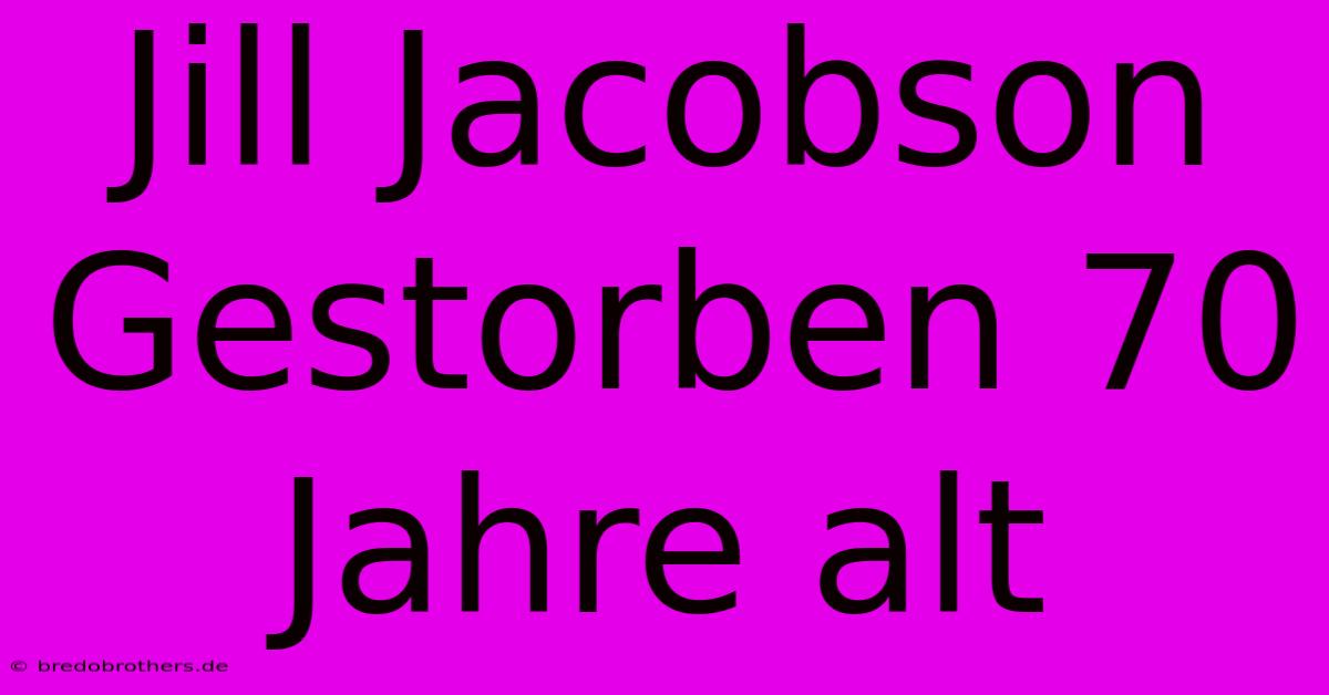 Jill Jacobson Gestorben 70 Jahre Alt