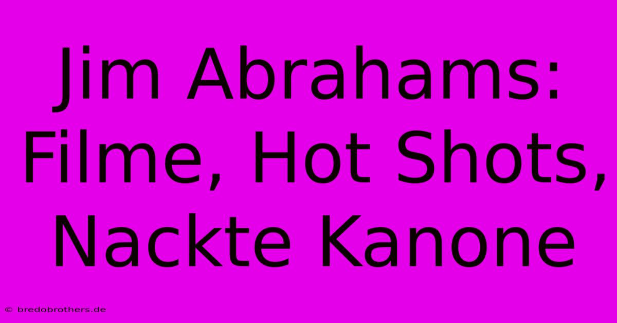 Jim Abrahams: Filme, Hot Shots, Nackte Kanone