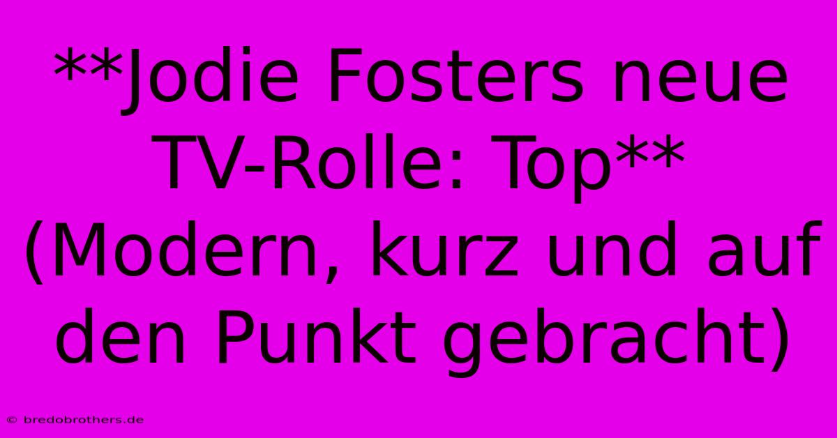 **Jodie Fosters Neue TV-Rolle: Top** (Modern, Kurz Und Auf Den Punkt Gebracht)