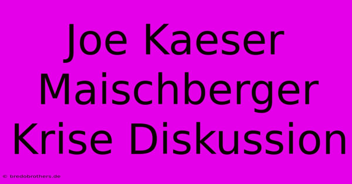 Joe Kaeser Maischberger Krise Diskussion