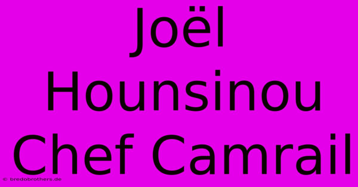 Joël Hounsinou Chef Camrail