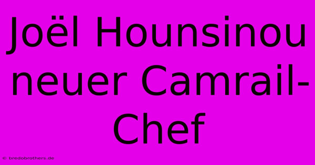 Joël Hounsinou Neuer Camrail-Chef