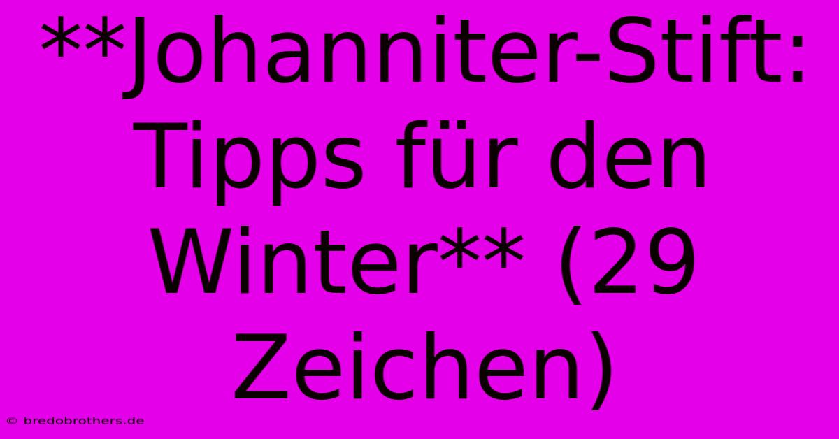 **Johanniter-Stift: Tipps Für Den Winter** (29 Zeichen)